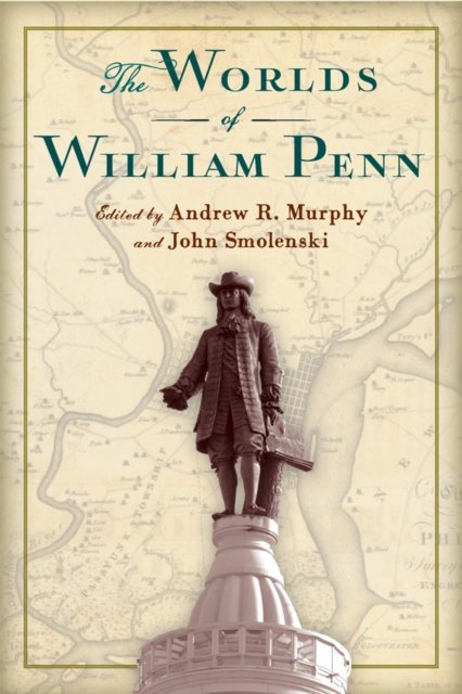 The Worlds of William Penn Murphy Smolenski Milroy Roeber Mann Hardback