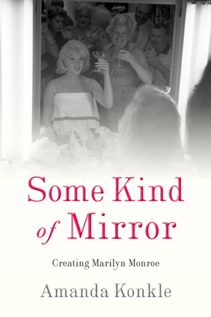 Some Kind of Mirror – Creating Marilyn Monroe Konkle Paperback John Wiley & Sons