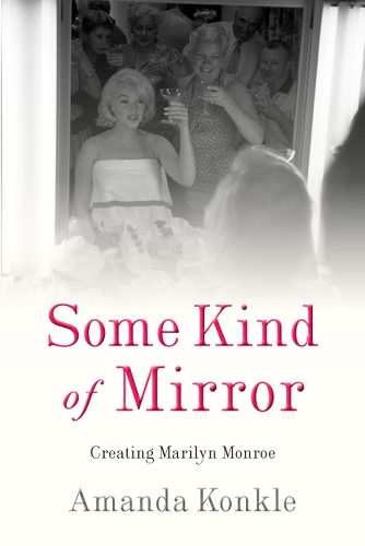 Some Kind of Mirror – Creating Marilyn Monroe Konkle Hardback John Wiley & Sons