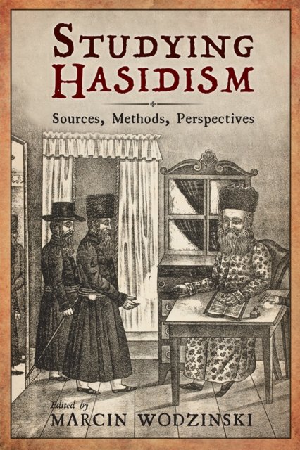 Studying Hasidism – Sources, Methods, Perspectives Wodzinski Katz Sagiv Cooper