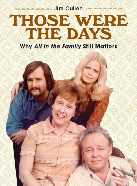 Those Were the Days – Why All in the Family Still Matters Cullen Paperback