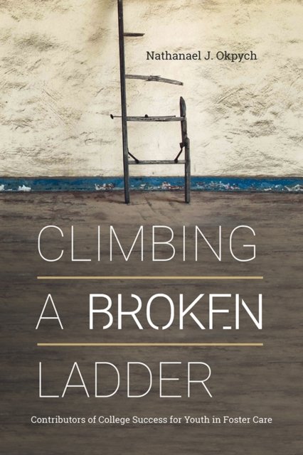 Climbing a Broken Ladder – Contributors of College Success for Youth in Foster …
