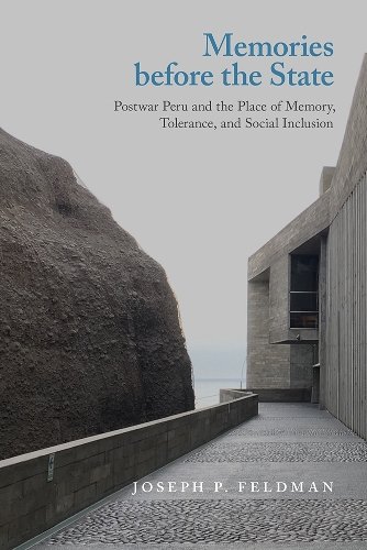 Memories before the State – Postwar Peru and the Place of Memory, Tolerance, an…