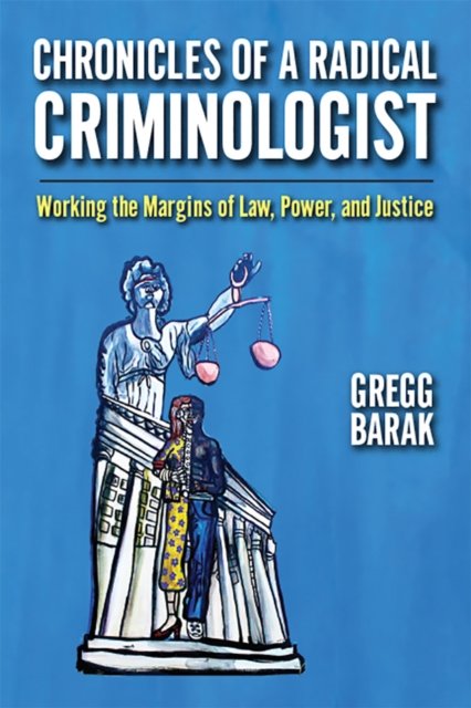 Chronicles of a Radical Criminologist – Working the Margins of Law, Power, and …