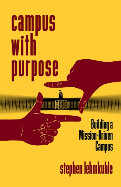 Campus with Purpose – Building a Mission–Driven Campus Lehmkuhle Paperback