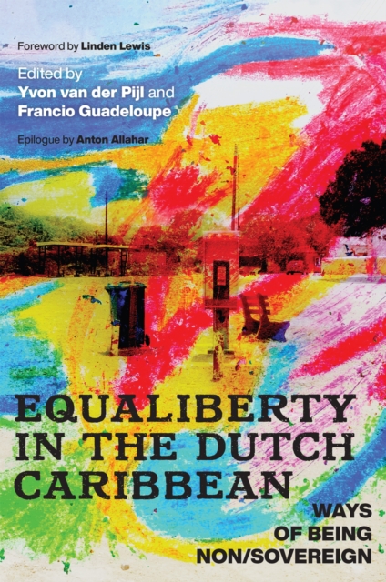 Equaliberty in the Dutch Caribbean – Ways of Being Non/Sovereign Van Der Pijl