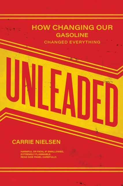 Unleaded – How Changing Our Gasoline Changed Everything Nielsen Hardback