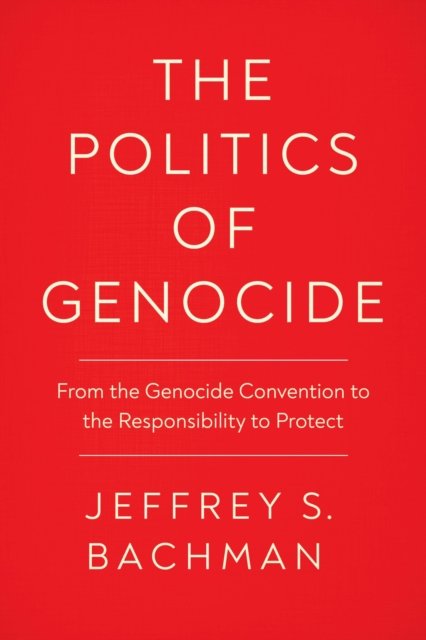 The Politics of Genocide – From the Genocide Convention to the Responsibility t…