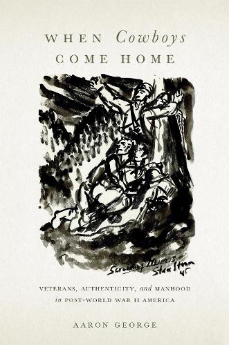When Cowboys Come Home – Veterans, Authenticity, and Manhood in Post–World War …