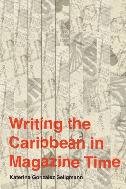Writing the Caribbean in Magazine Time Seligmann Hardback John Wiley & Sons