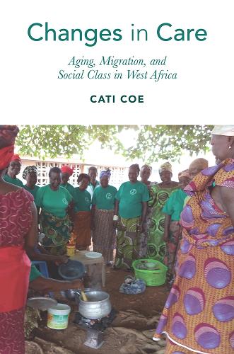 Changes in Care – Aging, Migration, and Social Class in West Africa Coe