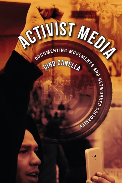 Activist Media – Documenting Movements and Networked Solidarity Canella