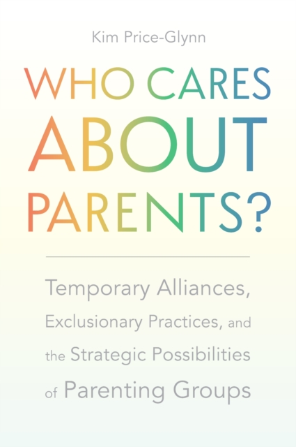 Who Cares About Parents? – Temporary Alliances, Exclusionary Practices, and the…