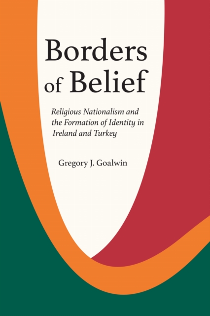Borders of Belief – Religious Nationalism and the Formation of Identity in Irel…