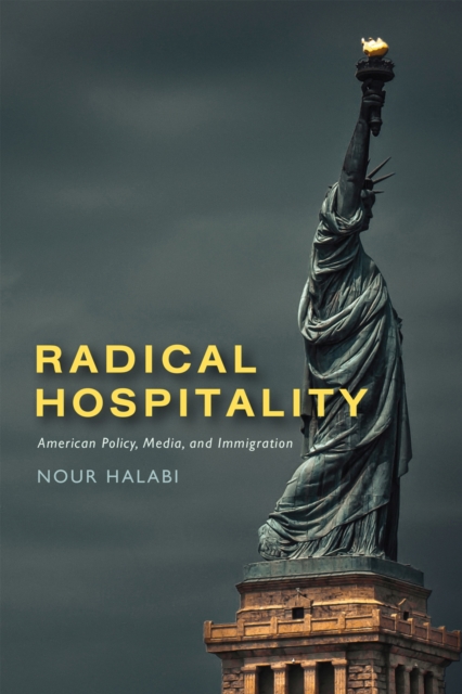 Radical Hospitality – American Policy, Media, and Immigration Halabi Hardback