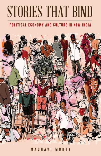 Stories That Bind – Political Economy and Culture in New India Murty Paperback