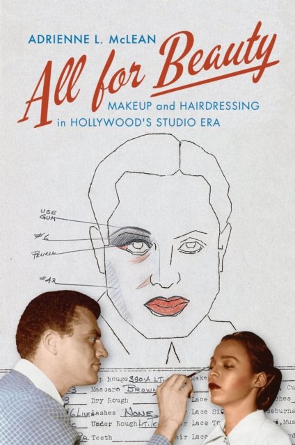 All for Beauty – Makeup and Hairdressing in Hollywood`s Studio Era Mclean