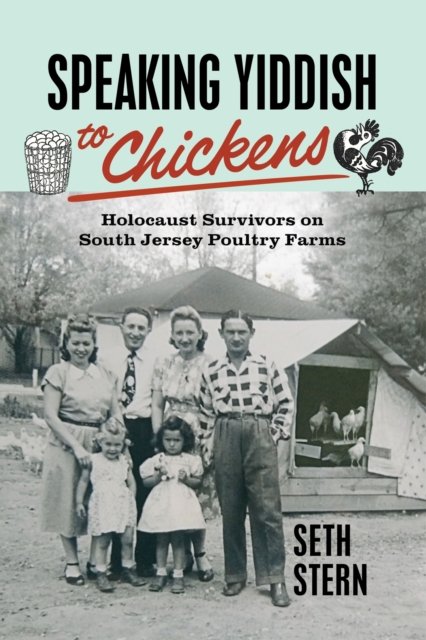 Speaking Yiddish to Chickens – Holocaust Survivors on South Jersey Poultry Farm…