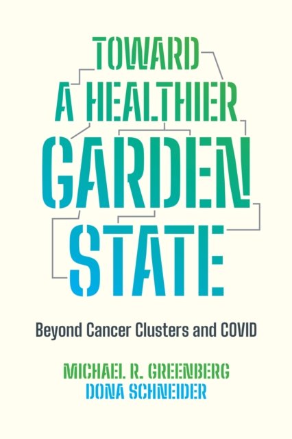 Toward a Healthier Garden State – Beyond Cancer Clusters and COVID Greenberg