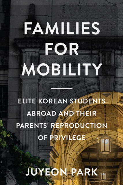 Families for Mobility – Elite Korean Students Abroad and Their Parents` Reprodu…