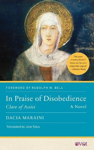 In Praise of Disobedience – Clare of Assisi, A Novel Maraini Bell Tylus Hardback