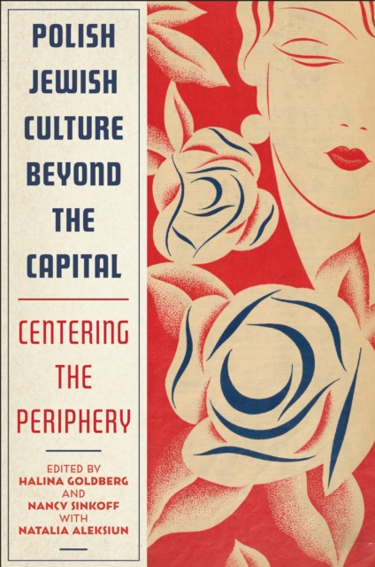 Polish Jewish Culture Beyond the Capital – Centering the Periphery Goldberg