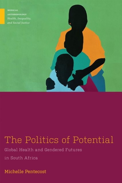 The Politics of Potential – Global Health and Gendered Futures in South Africa