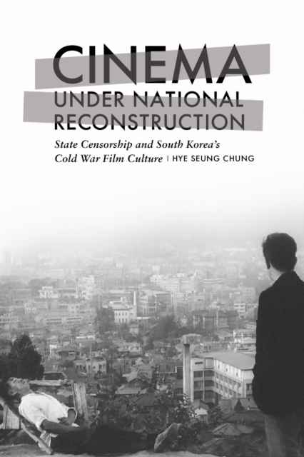 Cinema under National Reconstruction – State Censorship and South Korea`s Cold …