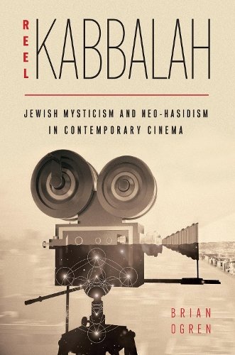 Reel Kabbalah – Jewish Mysticism and Neo–Hasidism in Contemporary Cinema Ogren