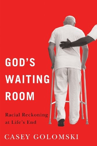 God`s Waiting Room – Racial Reckoning at Life`s End Golomski Paperback