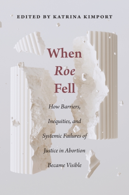 When Roe Fell – How Barriers, Inequities, and Systemic Failures of Justice in A…