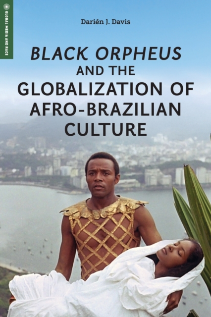 Black Orpheus and the Globalization of Afro–Brazilian Culture Davis Hardback