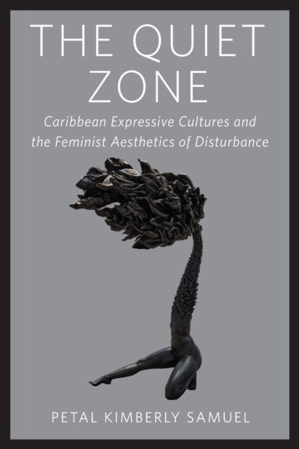 The Quiet Zone – Caribbean Expressive Cultures and the Feminist Aesthetics of D…