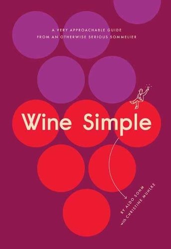 Wine Simple: A Very Approachable Guide from an Otherwise Serious Sommelier
