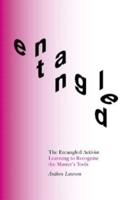 The Entangled Activist: Learning to Recognise the Master‚Äôs Tools