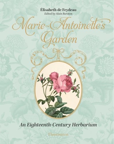 Marie-Antoinette's Garden: An Eighteenth-Century Herbarium