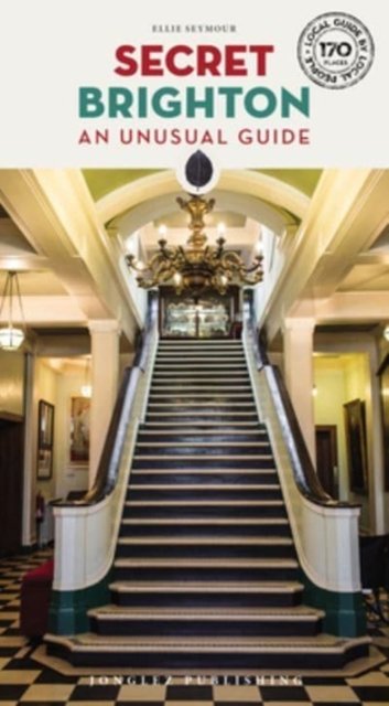 Secret Brighton Guide: A guide to the unusual and unfamiliar