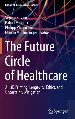 The Future Circle of Healthcare: AI, 3D Printing, Longevity, Ethics ...