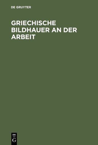 Griechische Bildhauer an der Arbeit Blümel Hardback MC – De Gruyter