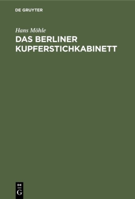 Das Berliner Kupferstichkabinett Möhle Hardback MC – De Gruyter 9783110032956