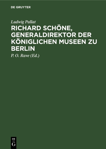 Richard Schöne, Generaldirektor der Königlichen – Ein Beitrag zur Geschichte de…
