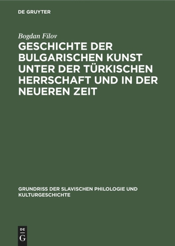Geschichte der bulgarischen Kunst unter der türkischen Herrschaft und in der ne…