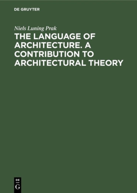 The language of architecture. A contribution to architectural theory Luning Prak