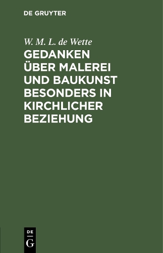 Gedanken über Malerei und Baukunst besonders in kirchlicher Beziehung Wette