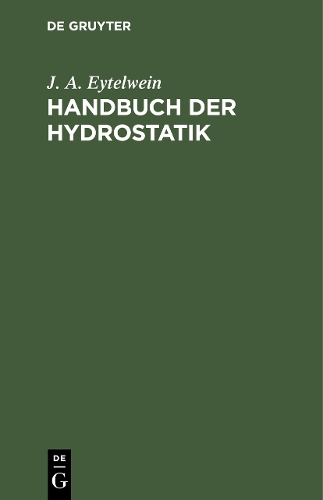 Handbuch der Hydrostatik – Mit vorzüglicher Rücksicht auf ihre Anwendung in der…