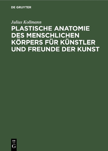 Plastische Anatomie des menschlichen Körpers für Künstler und Freunde der Kunst