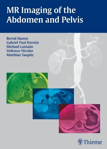 MR Imaging of the Abdomen and Pelvis Hamm Krestin Laniado Taupitz Nicolas