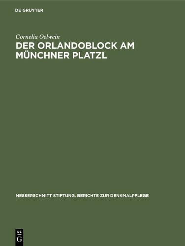 Der Orlandoblock am Münchner Platzl – Geschichte eines Baudenkmals Oelwein Srbik