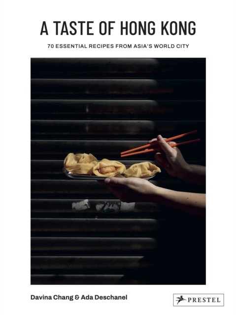 A Taste of Hong Kong: 70 Essential Recipes from Asia's World City