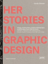 HerStories in Graphic Design: Dialoge, Kontinuitaten, Selbstermachtigungen. Grafikdesignerinnen 1880 bis heute / Dialogue, conti